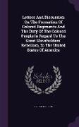 Letters and Discussion on the Formation of Colored Regiments and the Duty of the Colored People in Regard to the Great Slaveholders' Rebellion, in the