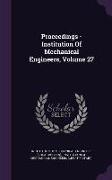 Proceedings - Institution of Mechanical Engineers, Volume 27