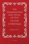 The Examination and Tryal of Old Father Christmas