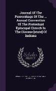 Journal of the Proceedings of the ... Annual Convention of the Protestant Episcopal Church in the Diocese [State] of Indiana