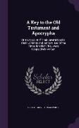 A Key to the Old Testament and Apocrypha: Or an Account of Their Several Books, Their Contents and Authors, and of the Times in Which They Were Resp