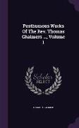Posthumous Works of the REV. Thomas Chalmers ..., Volume 1