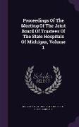 Proceedings of the Meeting of the Joint Board of Trustees of the State Hospitals of Michigan, Volume 1