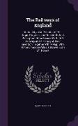 The Railways of England: Containing an an Account of Their Origin, Progress, and Present State, A Description of the Several Parts of a Railway