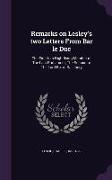 Remarks on Lesley's Two Letters from Bar Le Duc: The First to a High-Flying Member of the Last Parliament, the Second to the Lord BP. of Salisbury