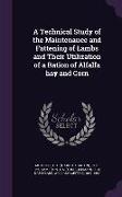 A Technical Study of the Maintenance and Fattening of Lambs and Their Utilization of a Ration of Alfalfa Hay and Corn