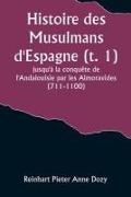 Histoire des Musulmans d'Espagne (t. 1), jusqu'à la conquête de l'Andalouisie par les Almoravides (711-1100)