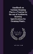 Handbook on Vacuum Cleaning Plants, A Treatise for the Use of Architects, Drawing Specifications for Cleaning Plants