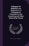 Pedagogy for Ministers, An Application of Pedagogical Principles to the Preaching and Other Work of the Pastor