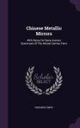 Chinese Metallic Mirrors: With Notes on Some Ancient Specimens of the Musee Guimet, Paris