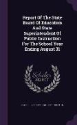 Report of the State Board of Education and State Superintendent of Public Instruction for the School Year Ending August 31