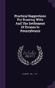 Practical Suggestions for Drawing Wills and the Settlement of Estates in Pennsylvania