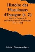 Histoire des Musulmans d'Espagne (t. 2), jusqu'à la conquête de l'Andalouisie par les Almoravides (711-1100)