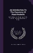 An Introduction to the Chemistry of Plant Products: On the Nature and Significance of the Commoner Organic Compounds of Plants
