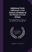 Additional Facts, Addressed to the Serious Attention of the People of Great Britain: Respecting the Expences of the War, and the State of the National