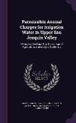 Permissible Annual Charges for Irrigation Water in Upper San Joaquin Valley: A Cooperative Report by the College of Agriculture, University of Califor