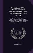 Proceedings of the National Railroad Convention at St. Louis, Mo., November 23 and 24, 1875: In Regard to the Construction of the Texas & Pacific Rail