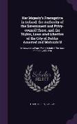 Her Majesty's Prerogative in Ireland, the Authority of the Government and Privy-Council There, and the Rights, Laws AMD Liberties of the City of Dubli