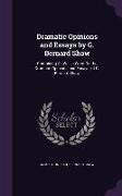 Dramatic Opinions and Essays by G. Bernard Shaw: Containing as Well a Word on the Dramatic Opinions and Essays, of G. Bernard Shaw