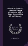 Journal of the Gospel Labours of George Richardson, with a Biogr. Sketch of His Life and Character