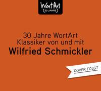 30 Jahre WortArt – Klassiker von und mit Wilfried Schmickler