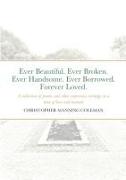 Ever Beautiful. Ever Broken. Ever Handsome. Ever Borrowed. Forever Loved
