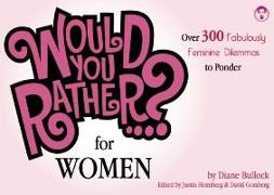 Would You Rather...? for Women: Over 300 Fabulously Feminine Dilemmas to Ponder