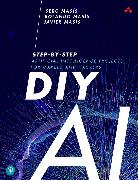 DIY AI: Step-by-Step Artificial Intelligence Projects for Makers and Hackers