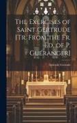 The Exercises of Saint Gertrude [Tr. From the Fr. Ed. of P. Guéranger]