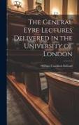 The General Eyre Lectures Delivered in the University of London