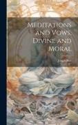 Meditations and Vows, Divine and Moral