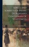 Songs And Sonnets Of Pierre De Ronsard Gentleman Of Vendomois