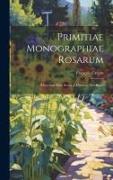 Primitiae monographiae rosarum: Matériaux pour servir à l'histoire des roses