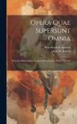 Opera Quae Supersunt Omnia: Principia Philosophiae, Cogitata Metaphysica, Ethica, Volume 1