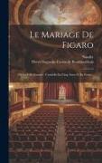 Le Mariage De Figaro: Ou La Folle Journée: Comédie En Cinq Actes Et En Prose