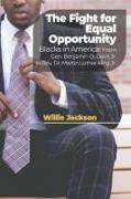 The Fight for Equal Opportunity: Blacks in America: From Gen. Benjamin O. Davis Jr. to Rev. Dr. Martin Luther King Jr