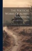 The Poetical Works Of Alfred Tennyson: Poet Laureate, Etc. Complete In One Volume