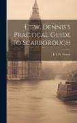 E.t.w. Dennis's Practical Guide To Scarborough