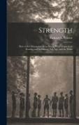 Strength: How to Get Strong and Keep Strong With Chapters on Rowing and Swimming, Fat, Age, and the Waist