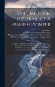 Volume 1 - On The Trail Of A Spanish Pioneer: The Diary And Itinerary Of Francisco Garcés (Missionary Priest) In His Travels Through Sonora, Arizona