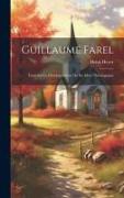 Guillaume Farel: Essai Sur Le Développement De Ses Idées Théologiques