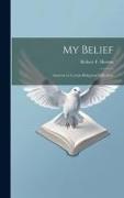 My Belief: Answers to Certain Religious Difficulties