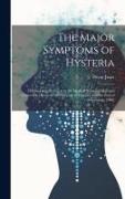 The Major Symptoms of Hysteria: Fifteen Lectures Given in the Medical School of Harvard University [between the Fifteenth of October and the End of No