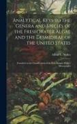 Analytical Keys to the Genera and Species of the Fresh Water Algae and the Desmidieae of the United States: Founded on the Classification of the Rev