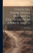 Collected Poems. With a Portrait in Collotype From a Pencil Sketch