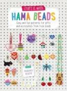 Craft it With Hama Beads: Easy and patterns for gifts and accessories from fuse beads