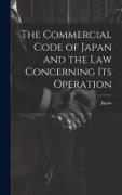 The Commercial Code of Japan and the law Concerning its Operation