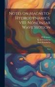 Notes on Magneto-hydrodynamics. VIII: Nonlinear Wave Motion: Pt. 8