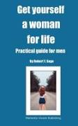 Get yourself a woman for life: Practical guide for men