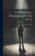 L'invasore, dramma in tre atti